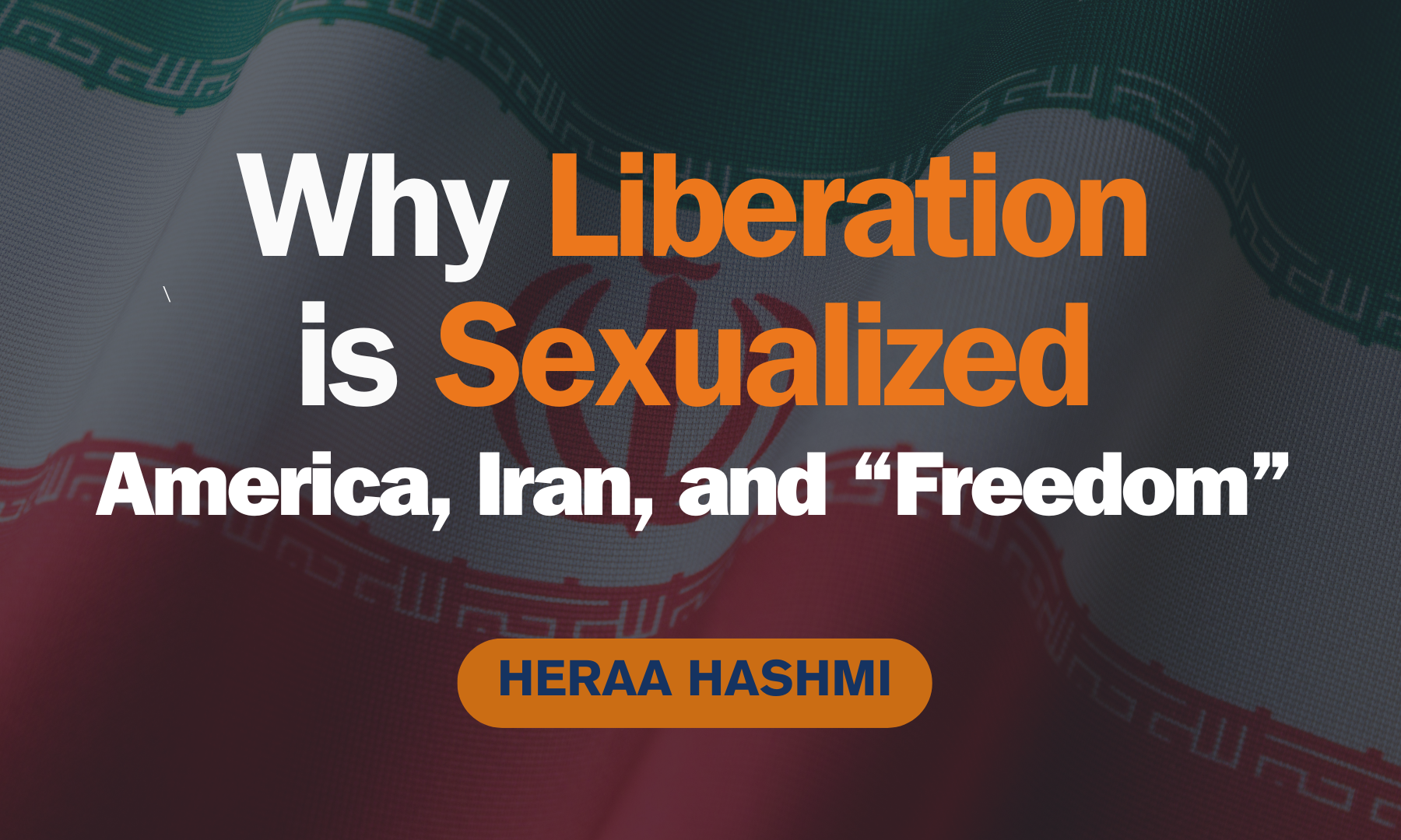 Why Liberation Is Sexual(ized) – The Forces Driving The Unquenchable Thirst To Emancipate Muslim Women
