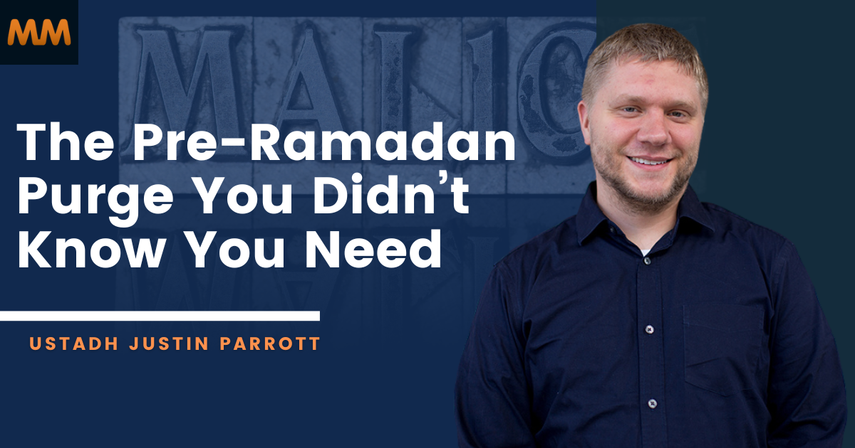 [Podcast] Dropping the Spiritual Baggage: Overcoming Malice Before Ramadan | Ustadh Justin Parrott