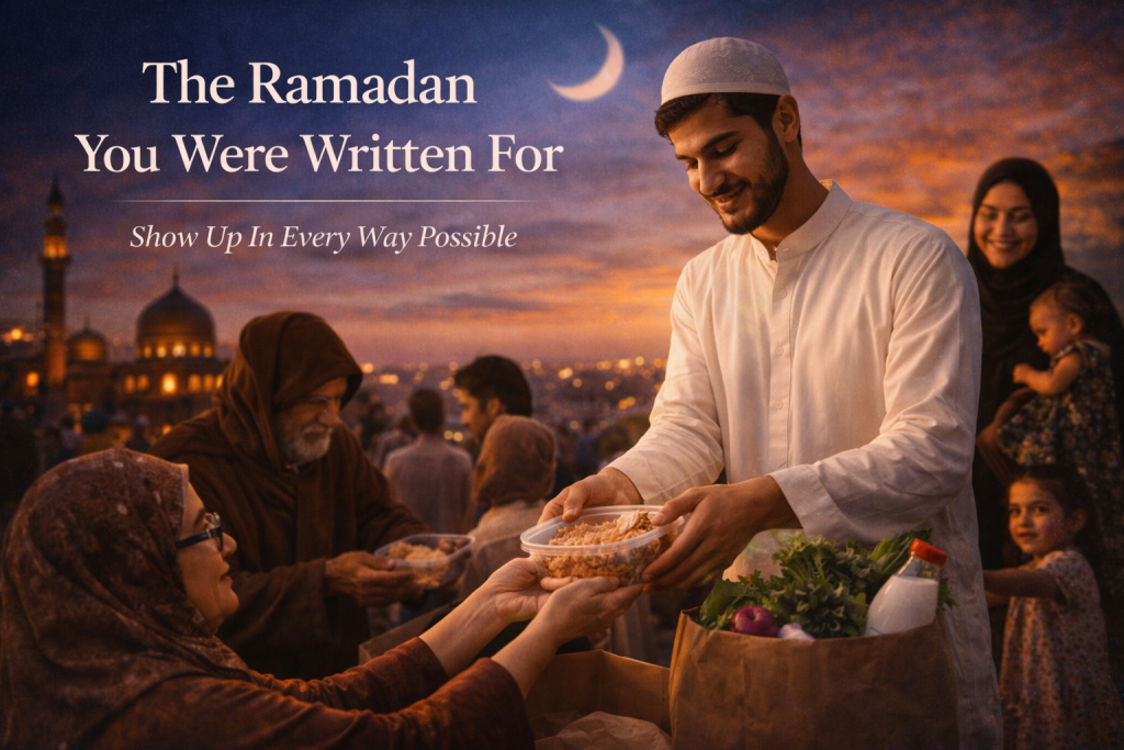 The Ramadan You Were Written For : Show Up In Every Way Possible